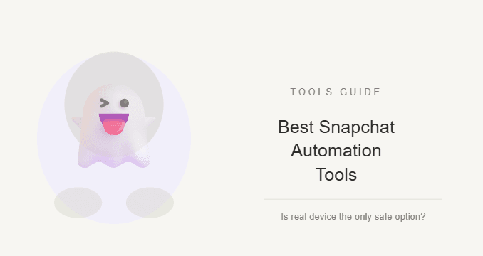 Best Snapchat Automation Tools: Is Real Device Automation the Only Safe Option?