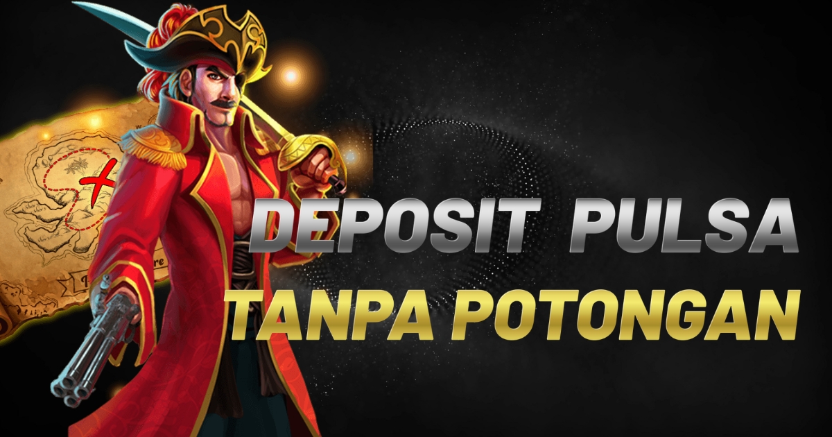 Slot Depo Pulsa Tanpa Potongan