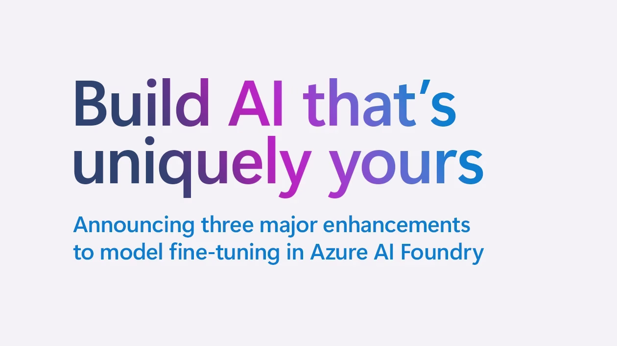 Microsoft Unveils Major Fine-Tuning Enhancements in Azure AI Foundry