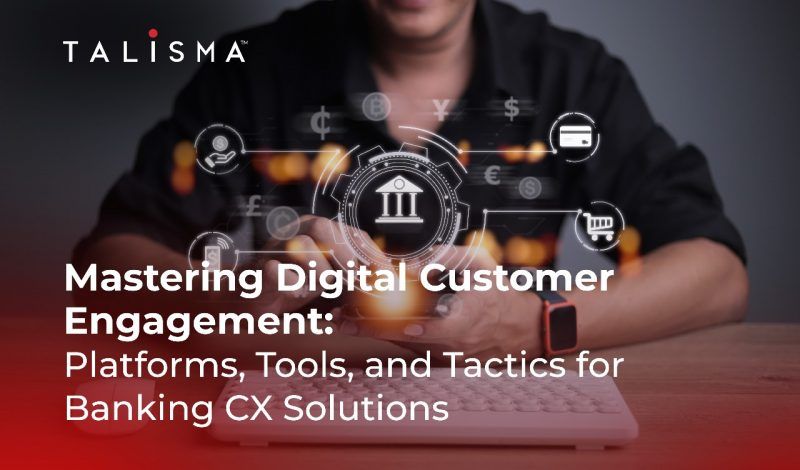 Mastering Digital Customer Engagement: Platforms, Tools, and Tactics for Banking CX Solutions