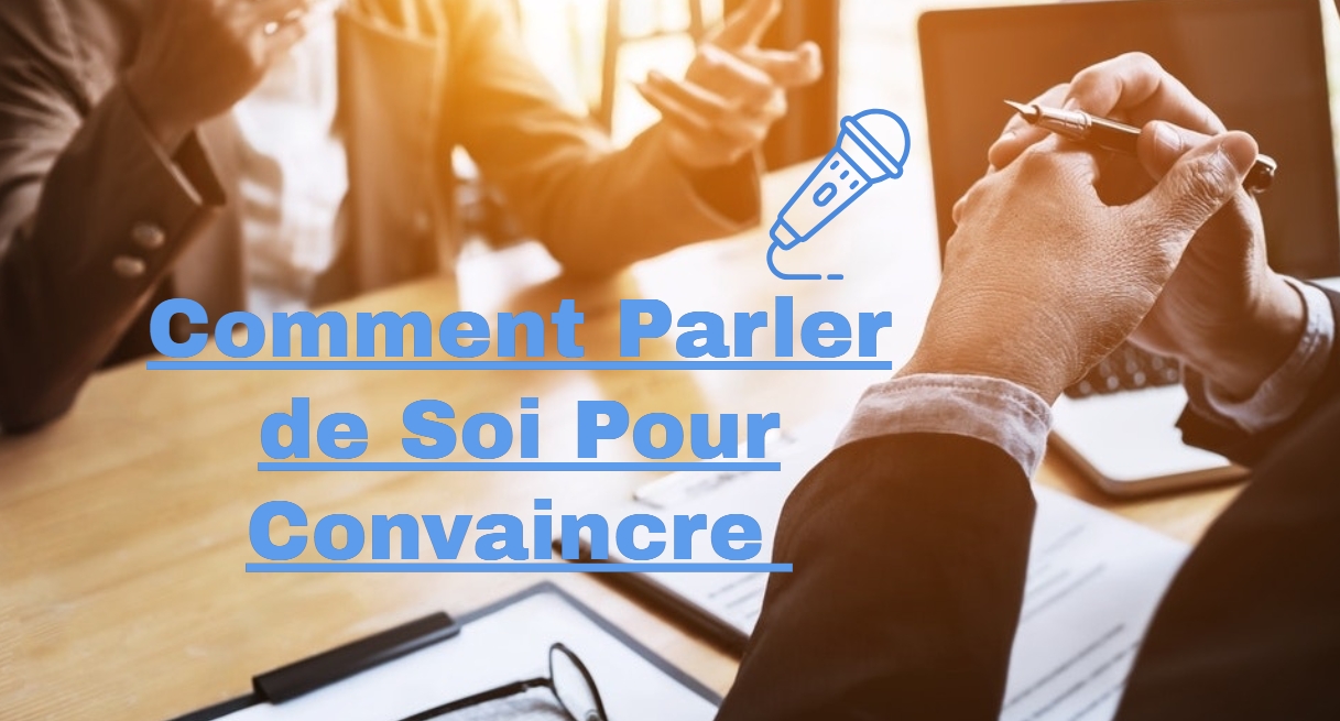 Comment Parler de Soi Pour Convaincre