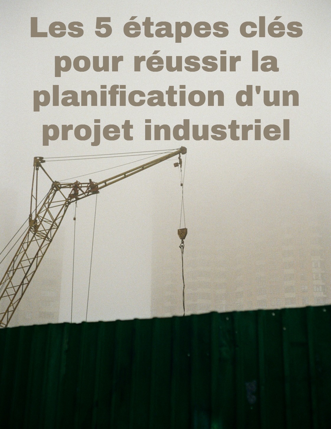 Les 5 étapes clés pour réussir la planification d'un projet industriel