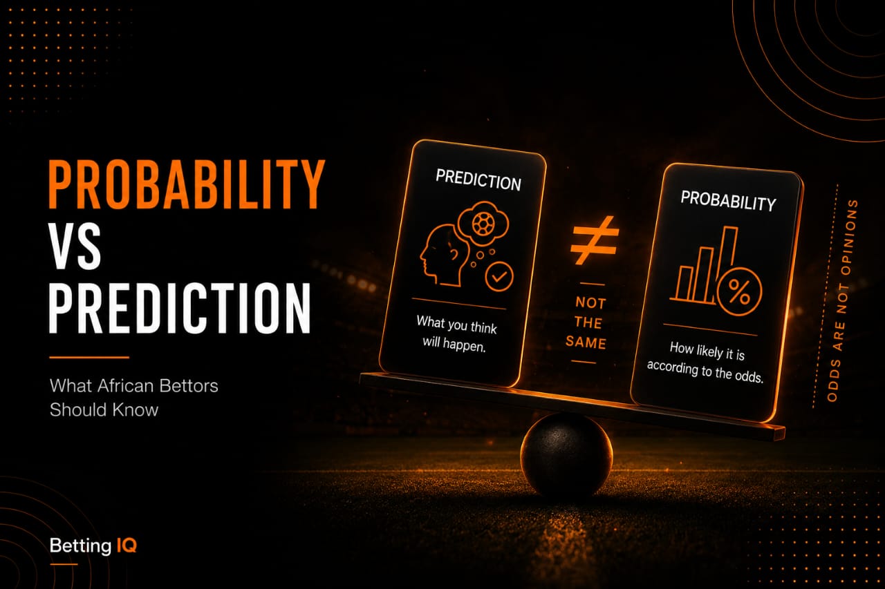 Probability vs Prediction: What African Bettors Should Know