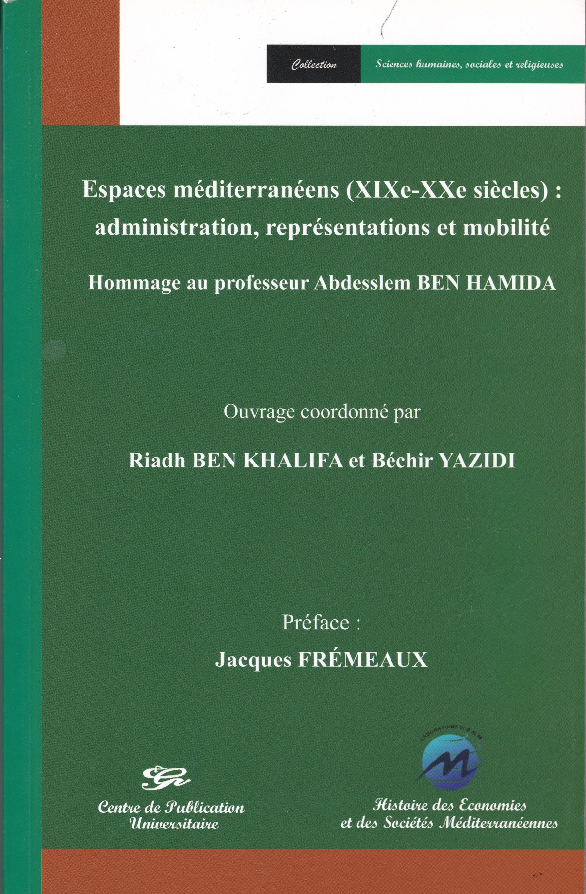Couverture de Espaces méditerranéens (XIXe-XXe siècles) : administration, représentations et mobilité
Hommage au professeur Abdesslem BEN HAMIDA