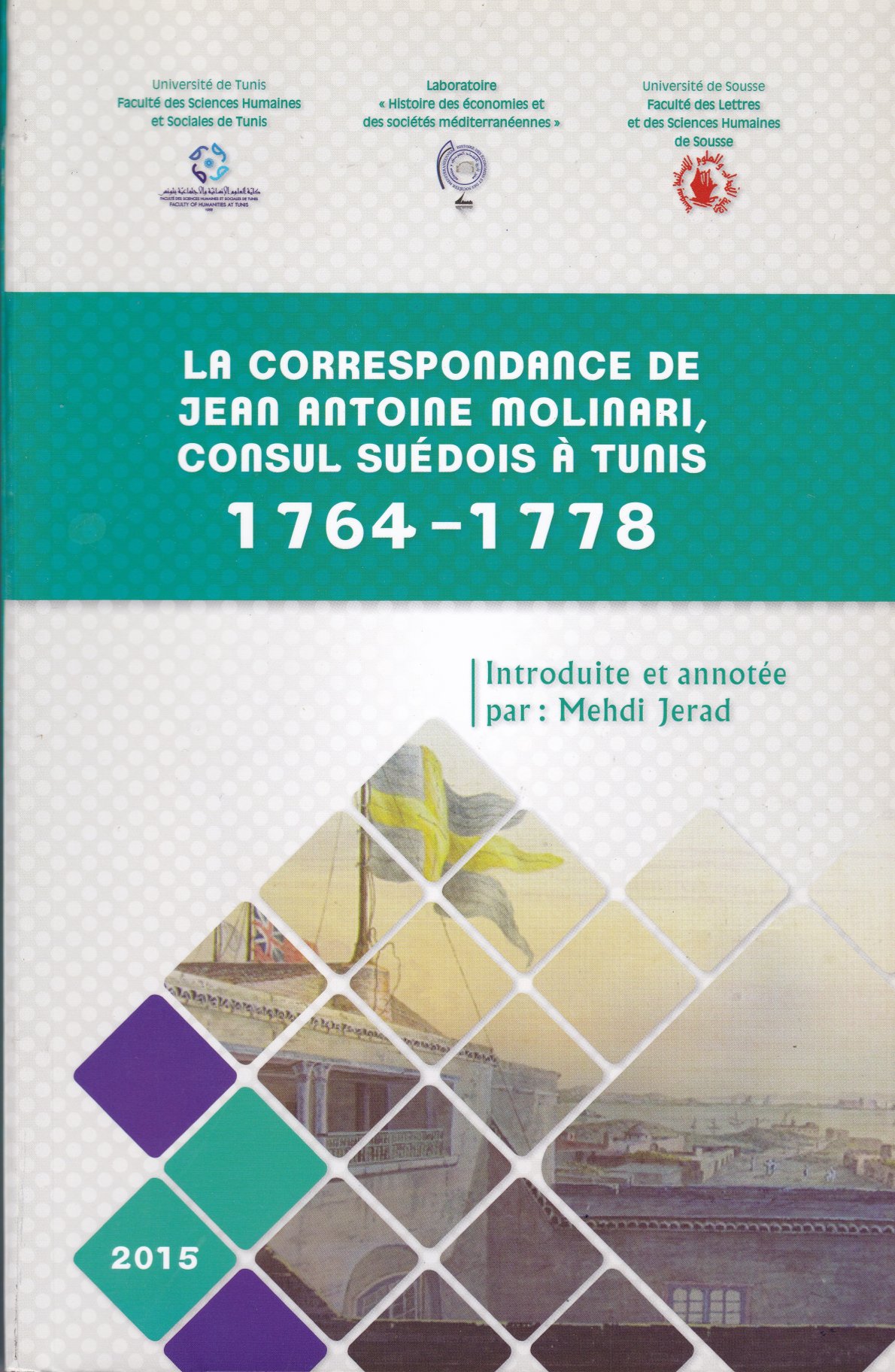 Couverture de LA CORRESPONDANCE DE JEAN ANTOINE MOLINARI, CONSUL SUÉDOIS À TUNIS 1764-1778