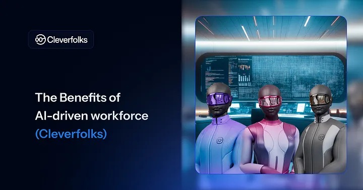 The Benefits of AI-driven Workforce (Cleverfolks)