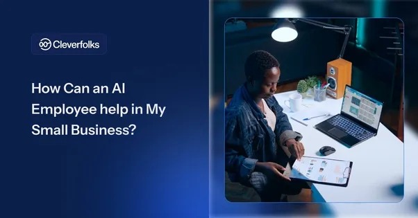 How Can an AI Employee Help in My Small Business?