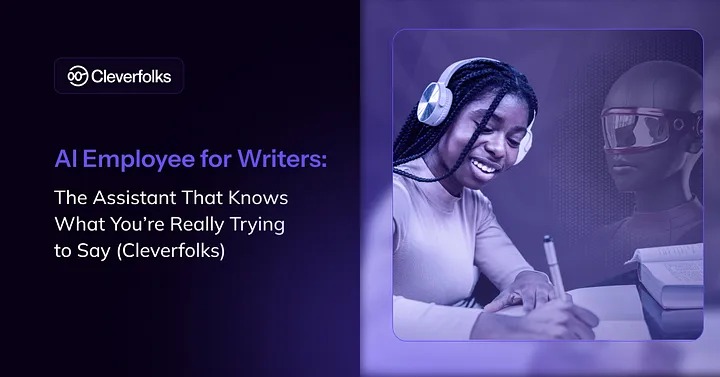 Cleverfolks AI Writing Assistant: The Employee That Knows What You’re Really Trying to Say