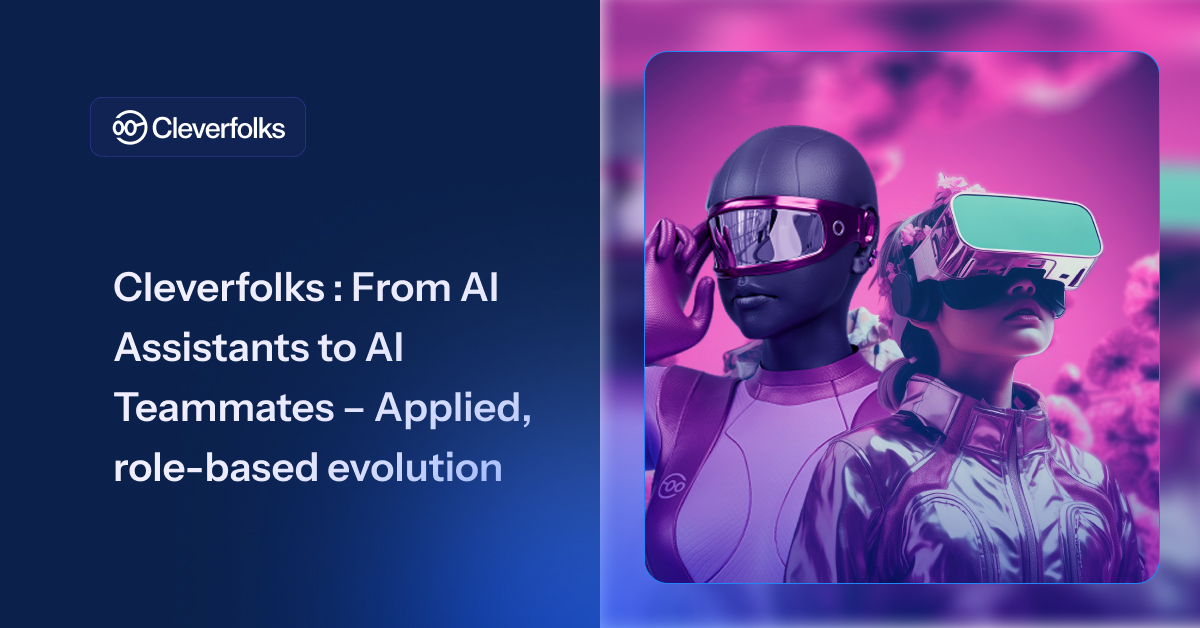 Cleverfolks: From AI Assistants to AI Teammates