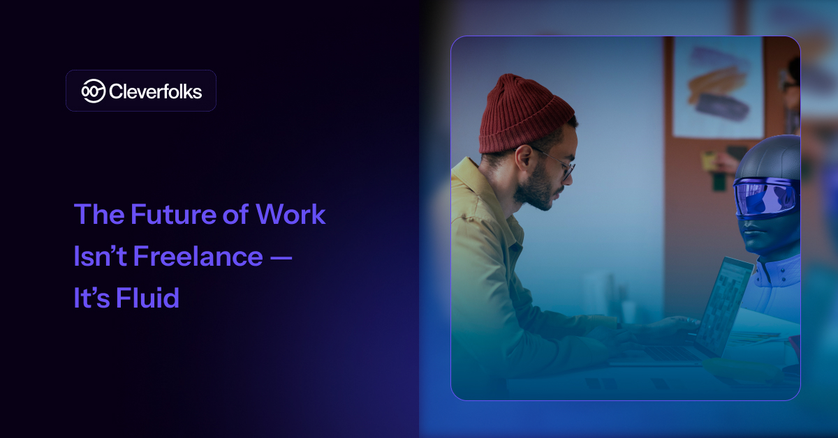 The Future of Work Isn’t Freelance — It’s Fluid