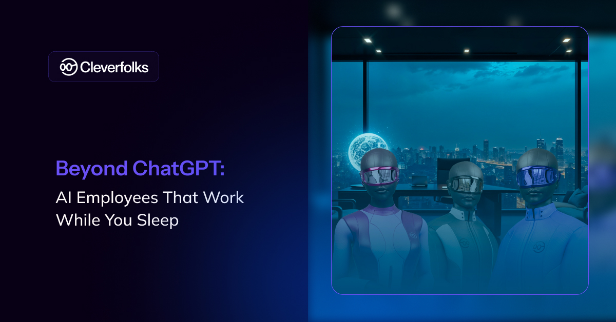 Beyond ChatGPT: AI Employees That Work While You Sleep 
