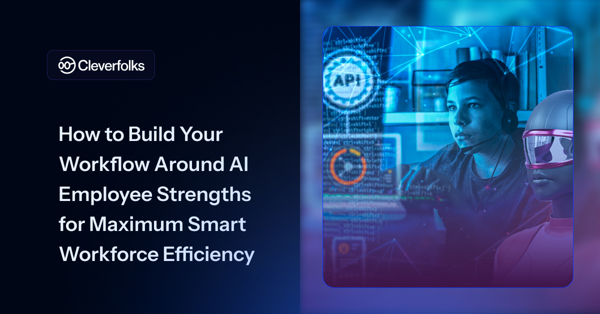 How to Build Your Workflow Around AI Employee Strengths for Maximum Smart Workforce Efficiency