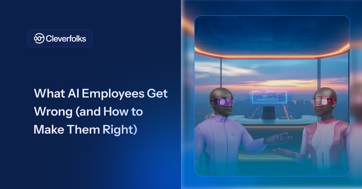 What AI Employees Get Wrong (and How to Make Them Right) 