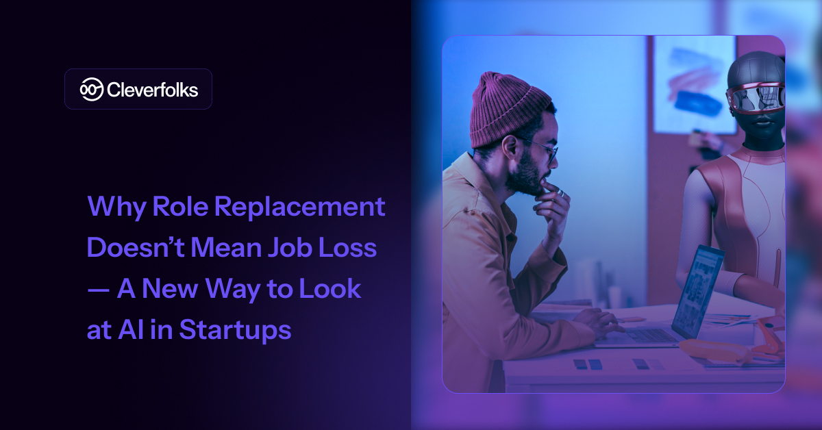 Why Role Replacement Doesn’t Mean Job Loss — A New Way to Look at AI in Startups