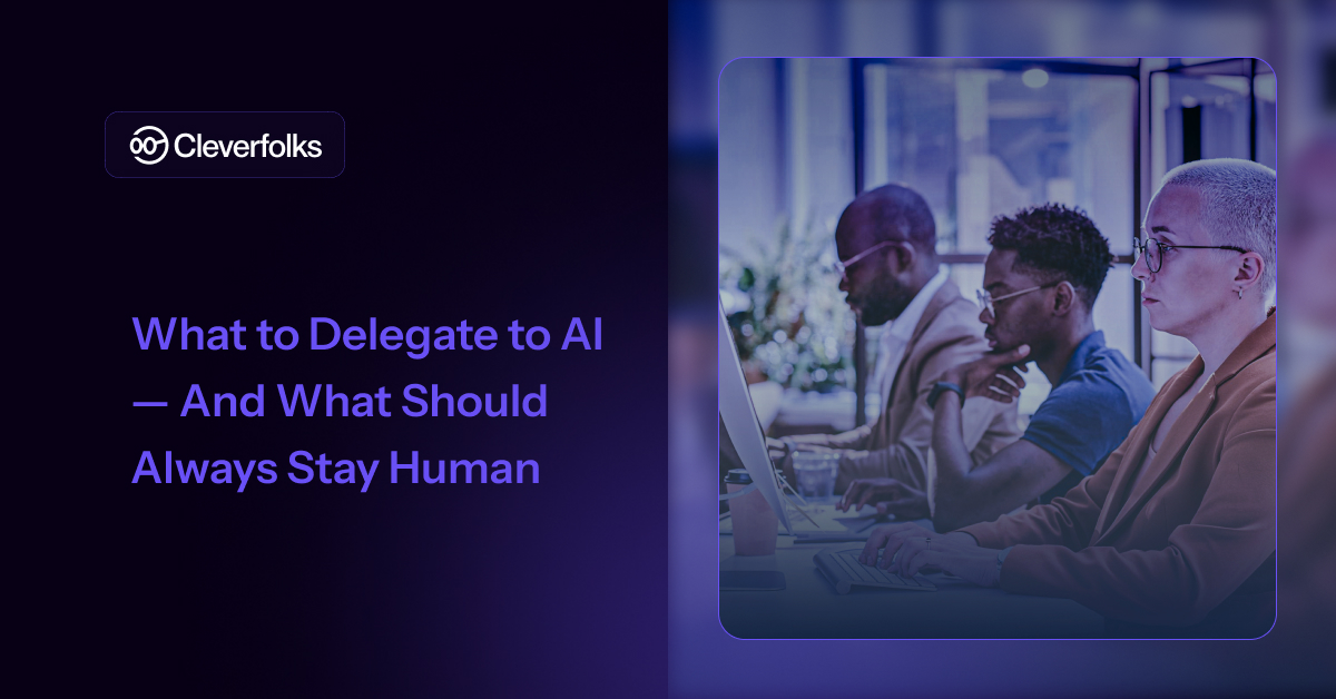 Cleverfolks: What to Delegate to AI — And What Should Always Stay Human 