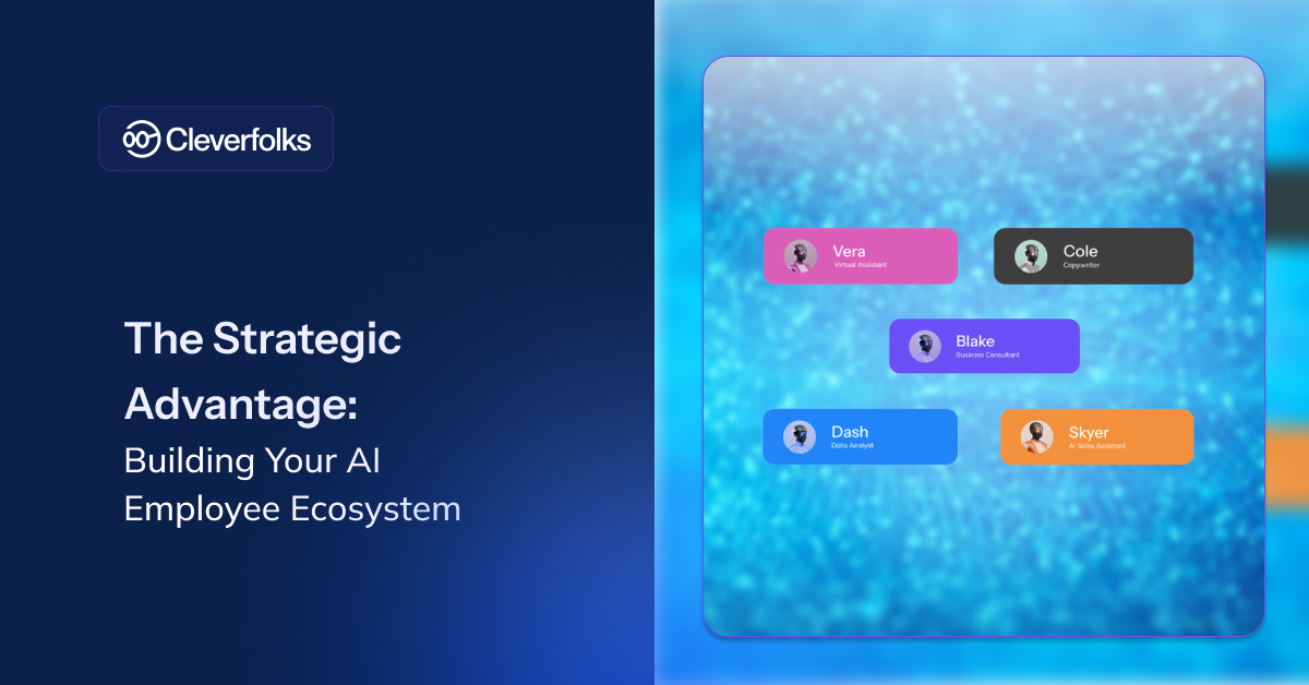 Cleverfolks: The Strategic Advantage: Building Your AI Employee Ecosystem