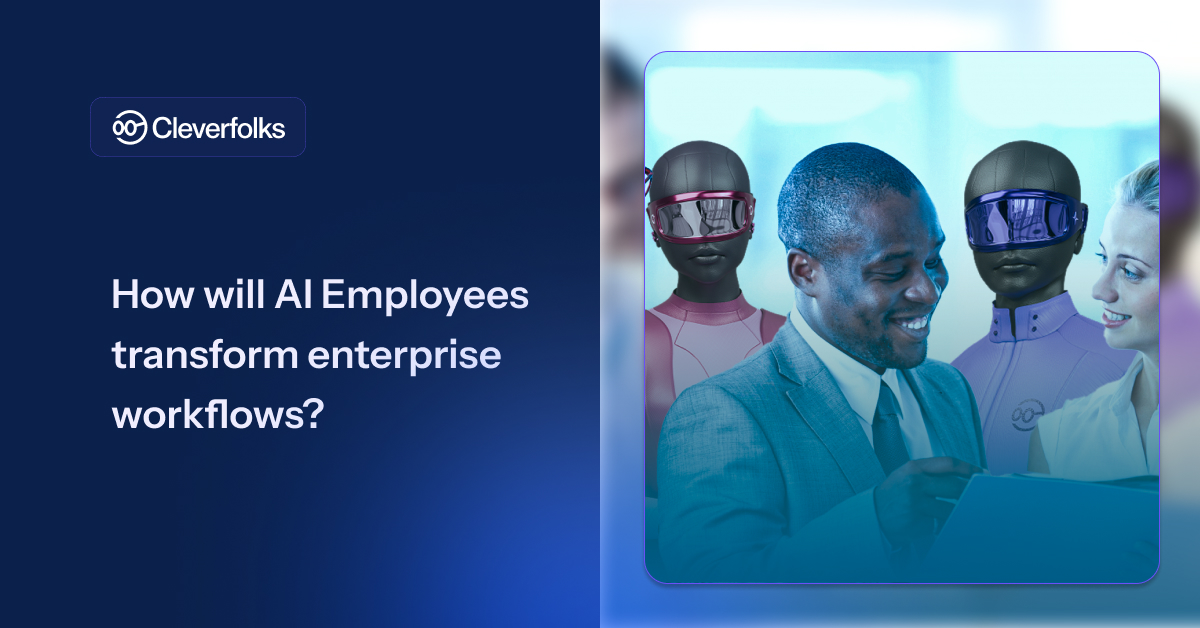 Cleverfolks: How Will AI Employees Transform Enterprise Workflows?