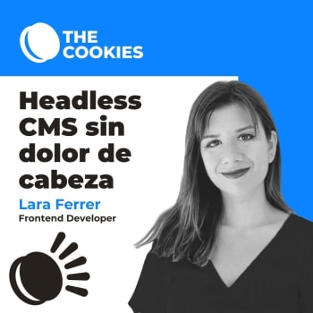 Headless CMS sin dolores de cabeza por: Lara Ferrer