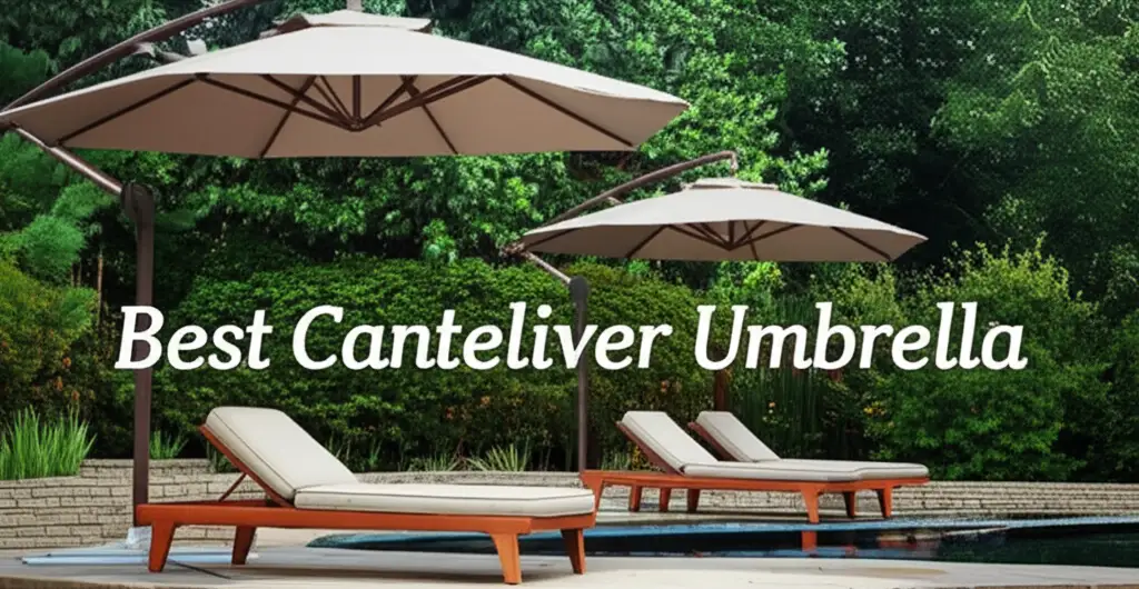 10 Best Cantilever Umbrella Models for Shady Outdoor Bliss