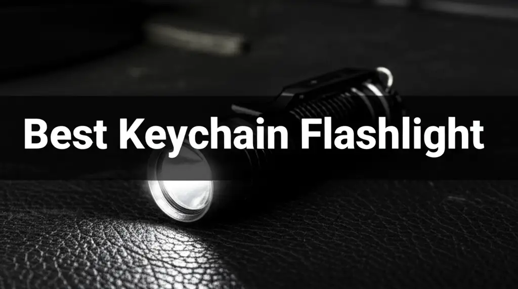 10 Best Keychain Flashlight Options for EDC 2026