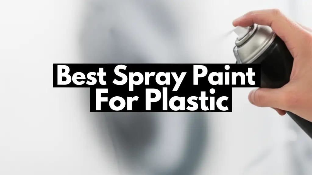 10 Best Spray Paint For Plastic 2026