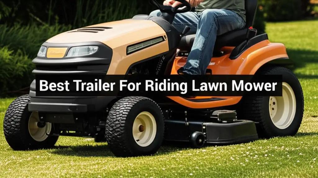 8 Best Trailer For Riding Lawn Mower Reviews 2026