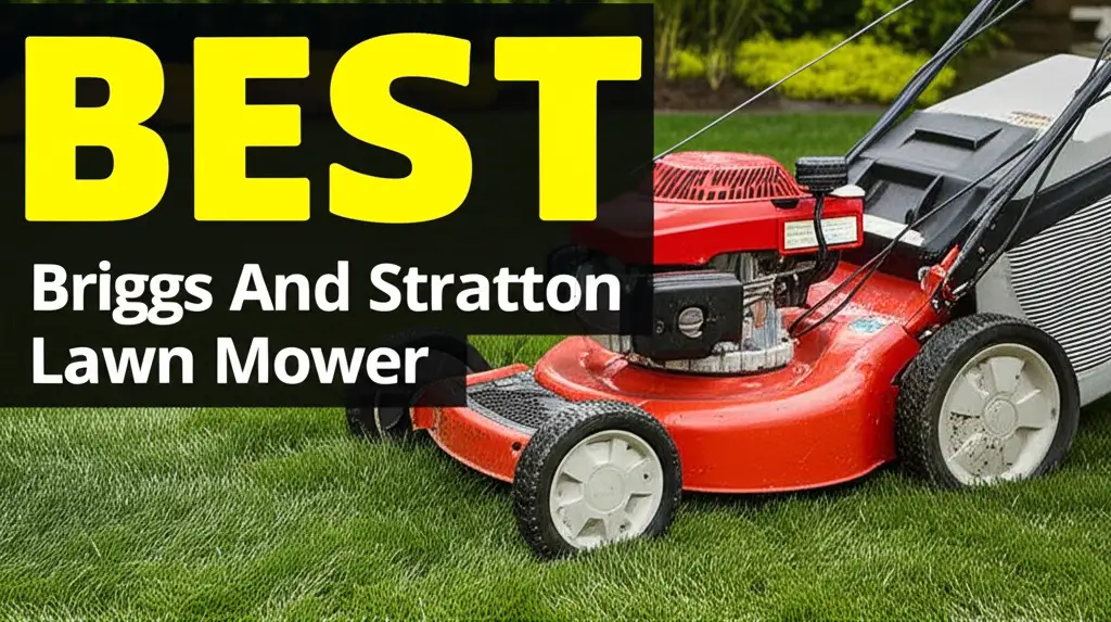 7 Best Briggs And Stratton Lawn Mower Models for 2026