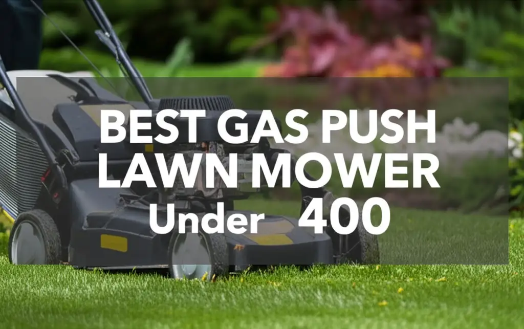 8 Best Gas Push Lawn Mower Under 400 for 2026