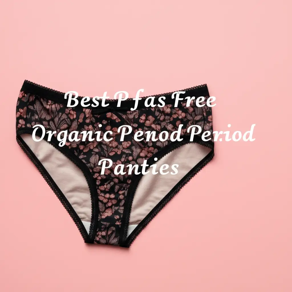 7 Best Pfas Free Organic Period Panties 2025