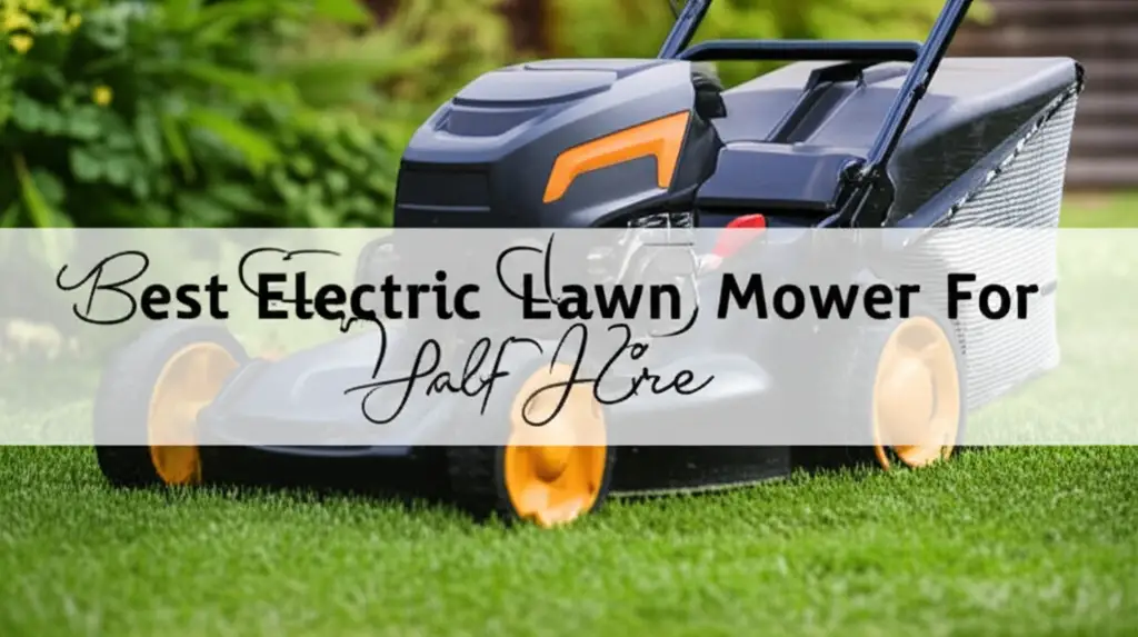 9 Best Electric Lawn Mower For Half Acre 2026 Guide