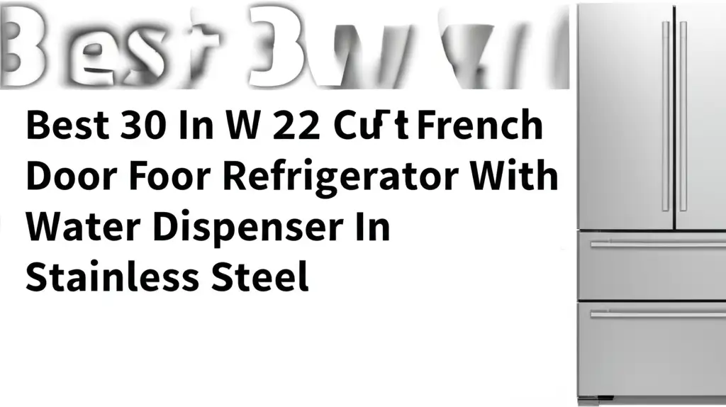 Best 30 In W 22 Cu Ft French Door Refrigerator With Water Dispenser In Stainless Steel