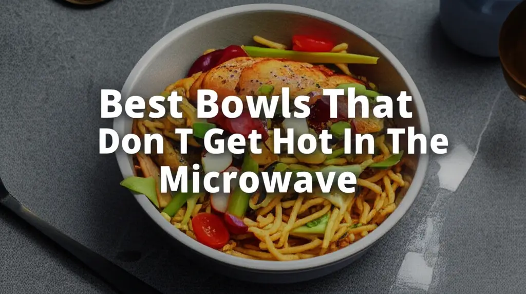 Best Bowls That Don T Get Hot In The Microwave