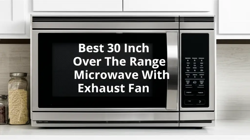 Best 30 Inch Over The Range Microwave With Exhaust Fan