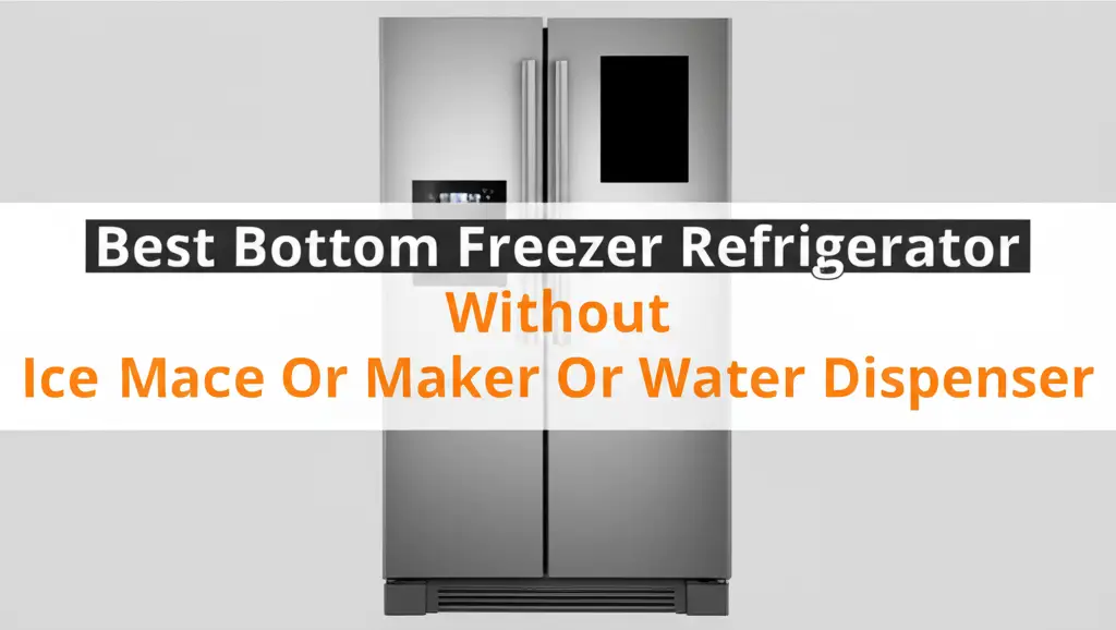 Best Bottom Freezer Refrigerator Without Ice Maker Or Water Dispenser