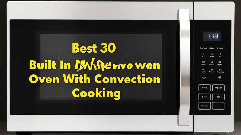 Best 30 Built In Microwave Oven With Convection Cooking