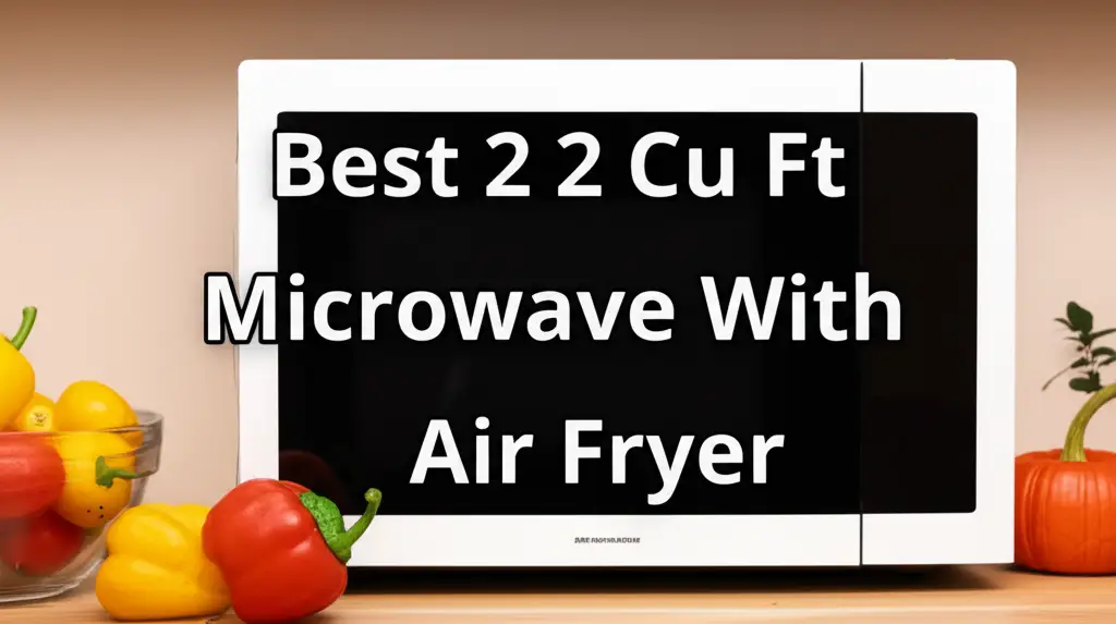 Best 2 2 Cu Ft Microwave With Air Fryer