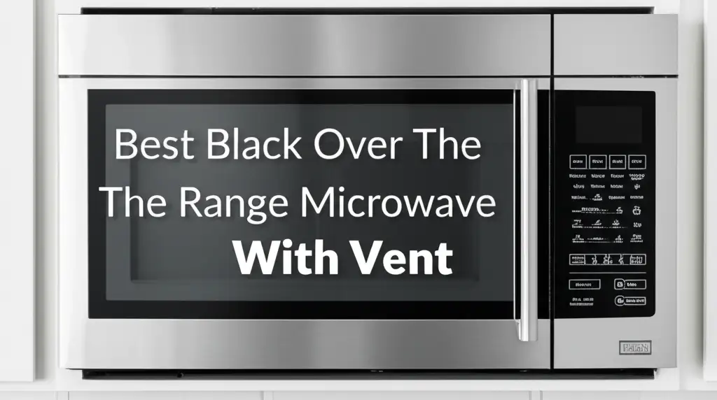 9 Best Black Over The Range Microwaves With Vent for 2026