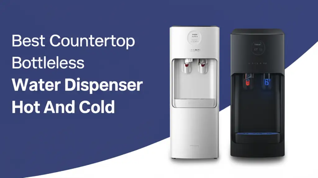 10 Best Countertop Bottleless Water Dispenser Hot And Cold 2025