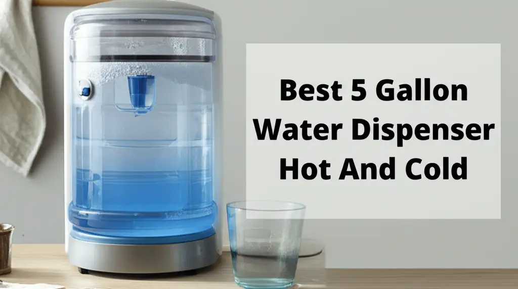 Best 5 Gallon Water Dispenser Hot And Cold