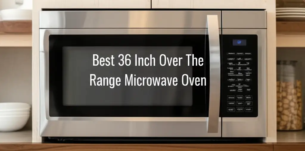 10 Best 36 Inch Over The Range Microwave Oven 2026