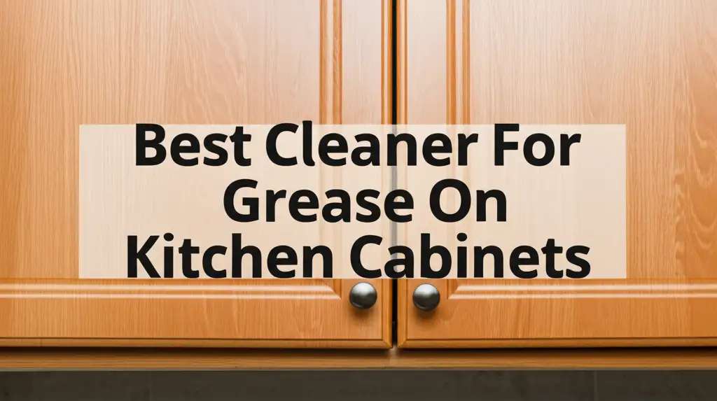 10 Best Cleaner For Grease On Kitchen Cabinets 2025