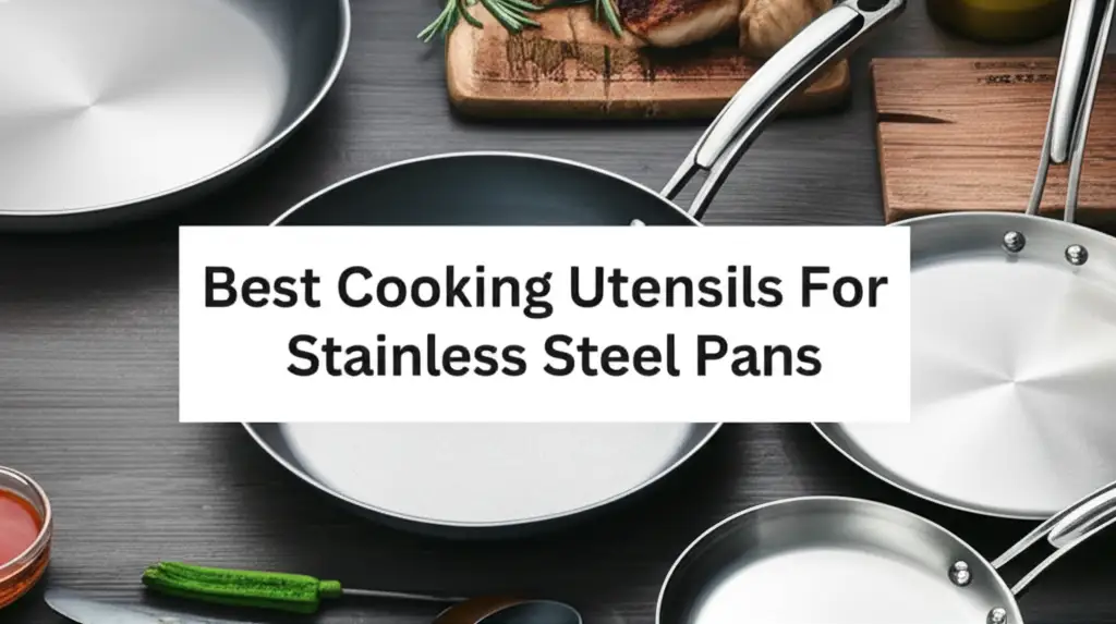 10 Best Cooking Utensils For Stainless Steel Pans 2026