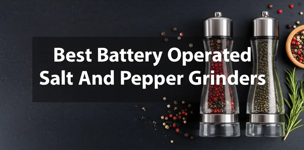 Tired of manual grinding? We tested dozens of battery operated salt and pepper grinders to find the top models for effortless seasoning. Discover your perfect kitchen upgrade today.