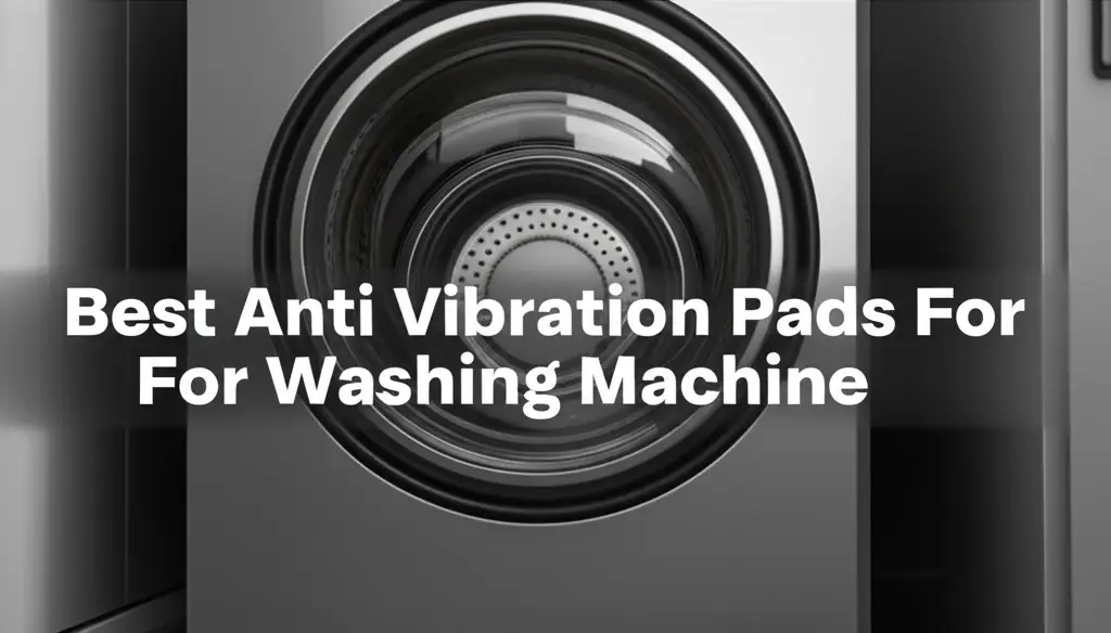Best Anti Vibration Pads For Washing Machine