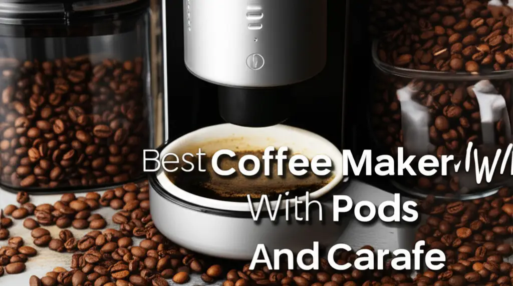 8 Best Coffee Maker With Pods And Carafe 2025 Guide