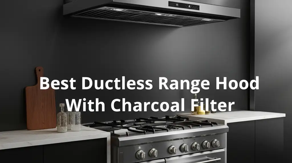 10 Best Ductless Range Hood With Charcoal Filter 2025