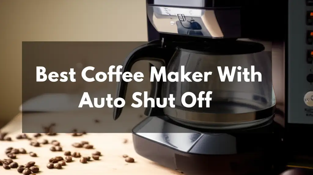 9 Best Coffee Maker With Auto Shut Off In 2025