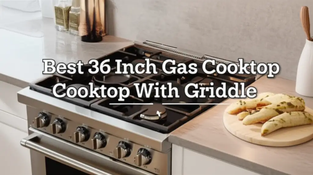 Are you struggling to find the perfect cooking surface for your kitchen? We tested several models to help you find the Best 36 Inch Gas Cooktop With Griddle.