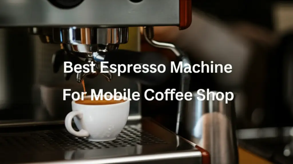9 Best Espresso Machine For Mobile Coffee Shop 2025
