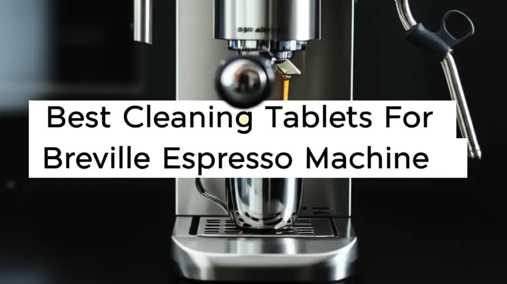 7 Best Cleaning Tablets For Breville Espresso Machine 2025